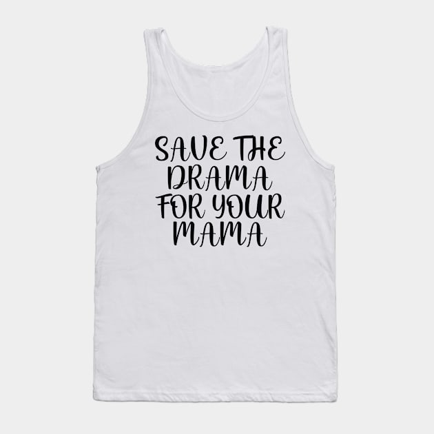 Save the drama for your mama Tank Top by colorsplash